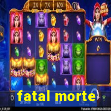 fatal morte